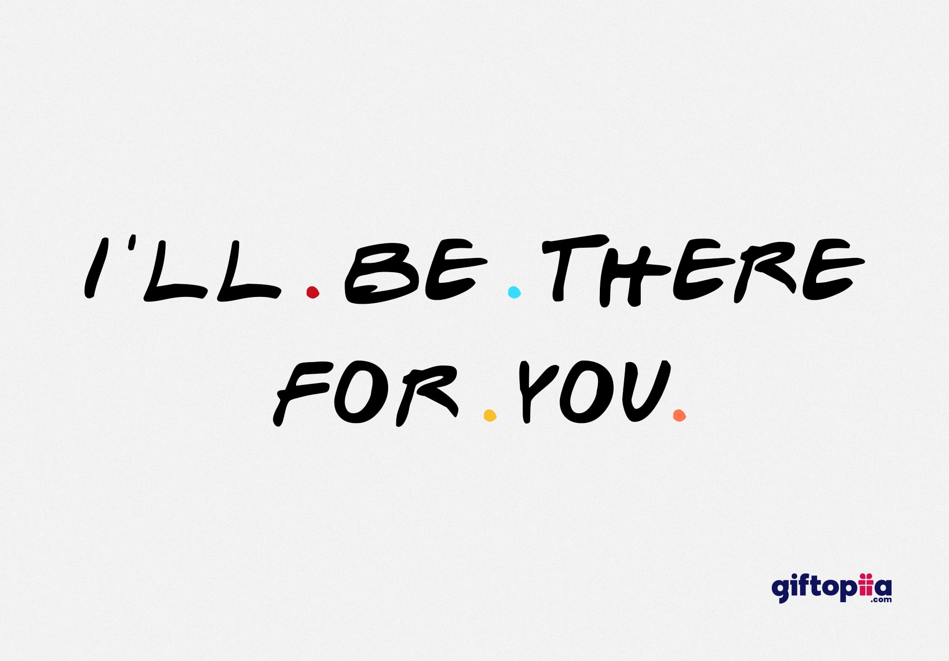 I'll Be There For You